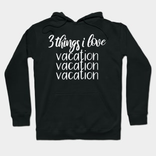 Vacaton three thinks i love Hoodie